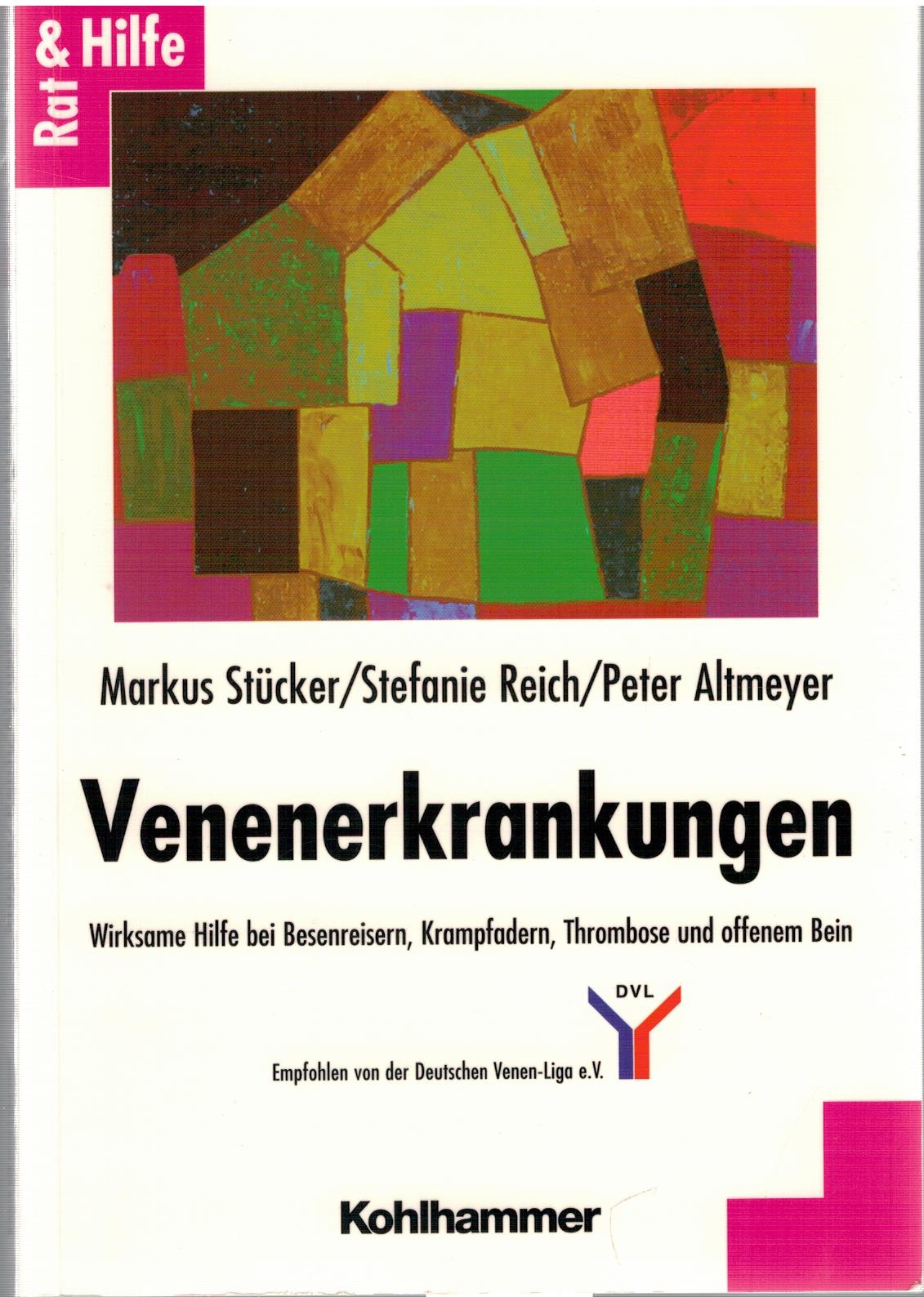 Venenerkrankungen - Wirksame Hilfe bei Besenreisern, Krampfadern, Thrombose und offenem Bein - St?cker, Markus / Reich, Stefanie / Altmeyer, Peter