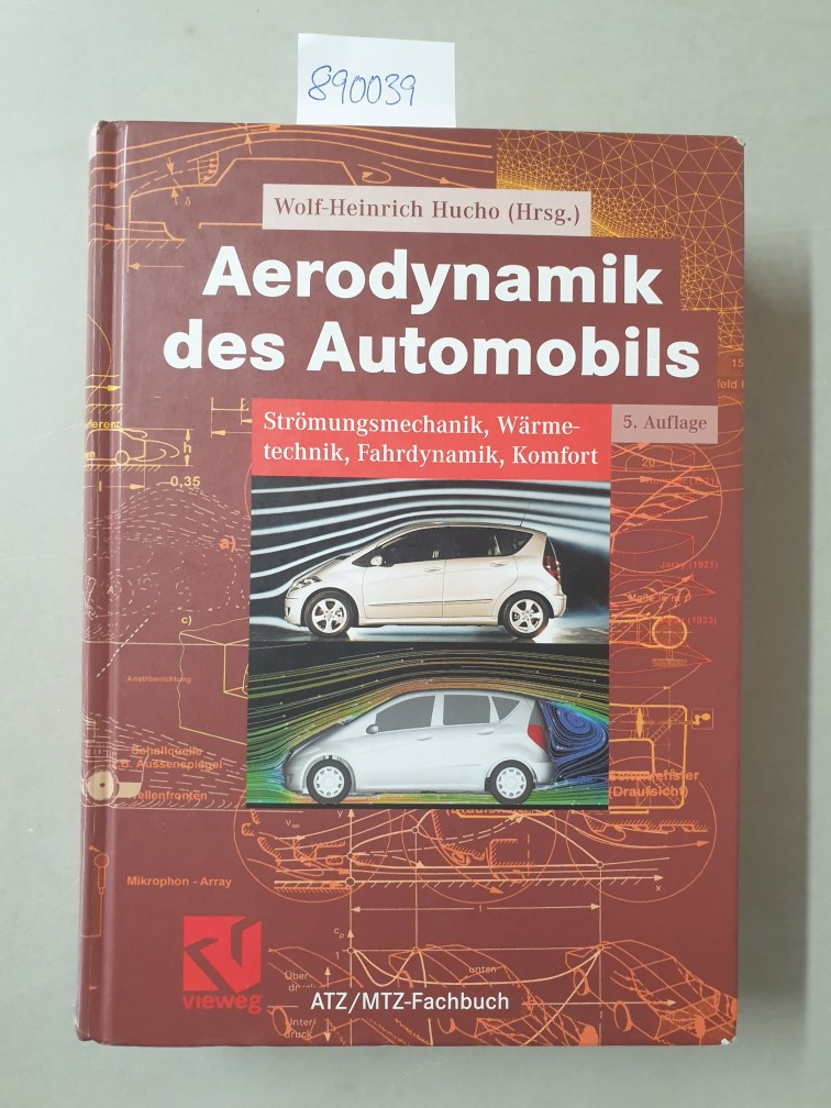 Aerodynamik des Automobils : Strömungsmechanik, Wärmetechnik, Fahrdynamik, Komfort ; mit 49 Tabellen. ATZ-MTZ-Fachbuch - Hucho, Wolf-Heinrich und Syed Rafeeq Ahmed