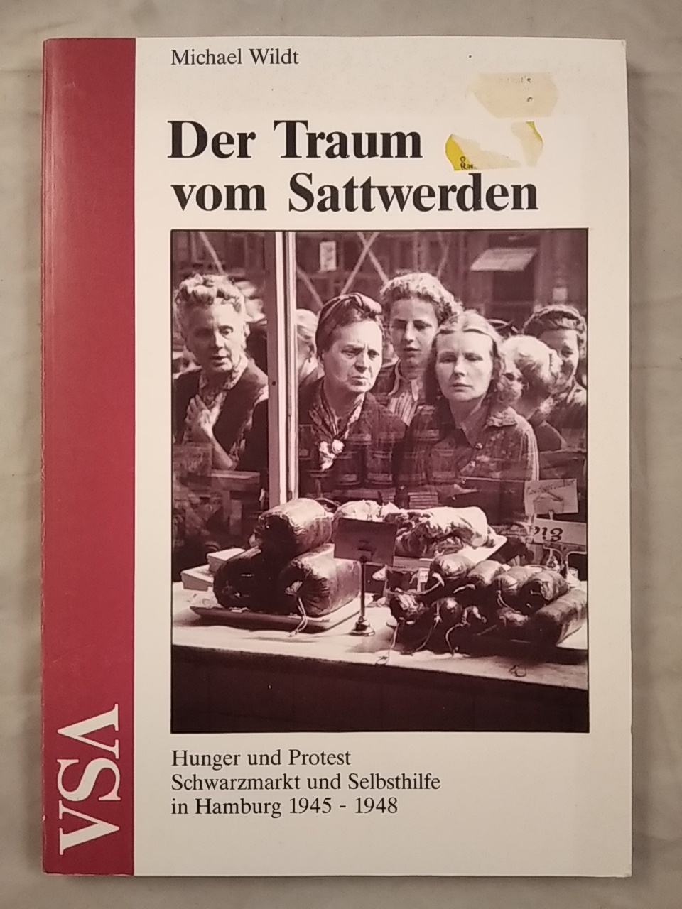 Der Traum vom Sattwerden. Hunger, Schwarzmarkt und Rationen in Hamburg 1945-1948 - Wildt, Michael