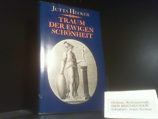 Traum der ewigen Schönheit : der Lebensroman Johann Joachim Winckelmanns. - Hecker, Jutta
