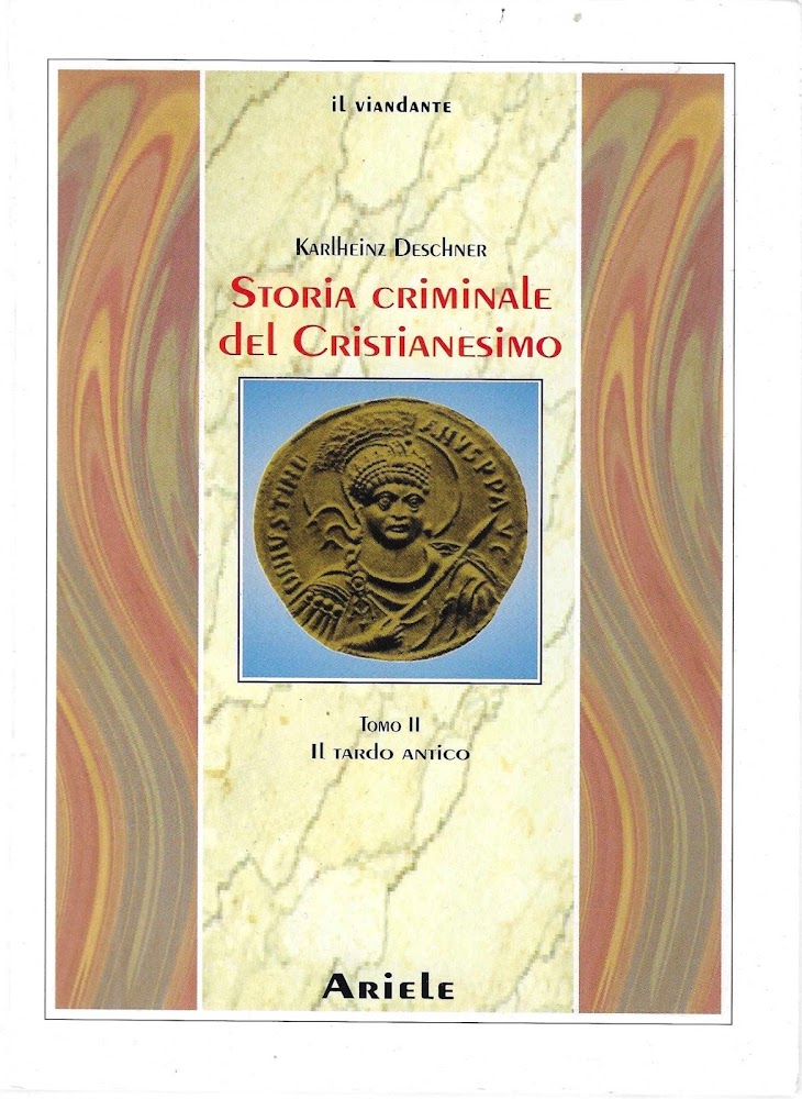 Il tardo antico : dai cattolici imperatori bambini fino all'eliminazione dei Vandali e Ostrogoti ariani sotto Giustiniano I, 527-565 (Storia criminale del Cristianesimo - Tomo II) - Deschner, Karlheinz - Pauer Modesti, Carlo