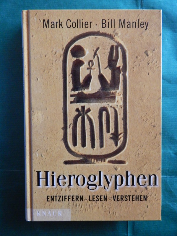 Hieroglyphen entziffern, lesen, verstehen - Collier, Mark und Manley, Bill
