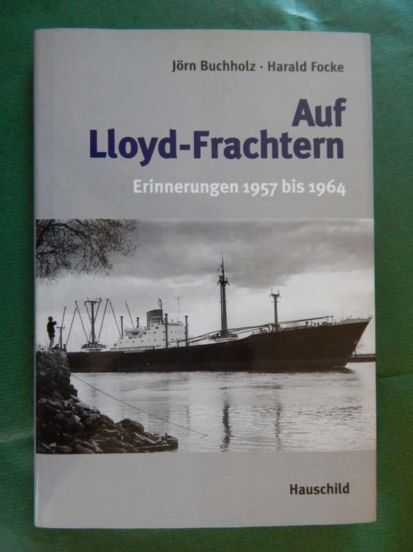 Auf Lloyd-Frachtern - Erinnerungen 1957 bis 1964 - Buchholz, Jörn und Focke, Harald