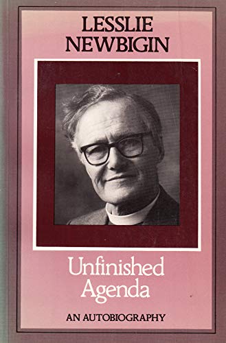 Unfinished Agenda: An Autobiography - Newbigin, Lesslie