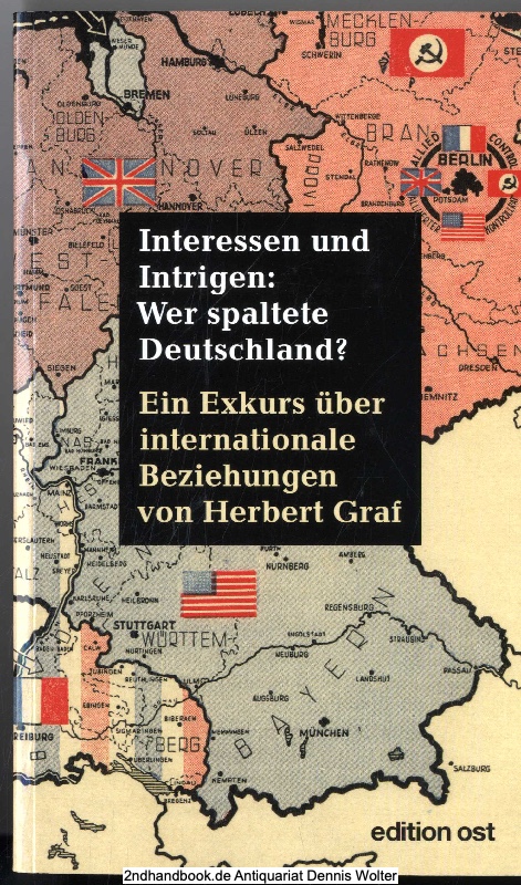 Interessen und Intrigen: wer spaltete Deutschland? : ein Exkurs über internationale Beziehungen - Graf, Herbert (Verfasser)