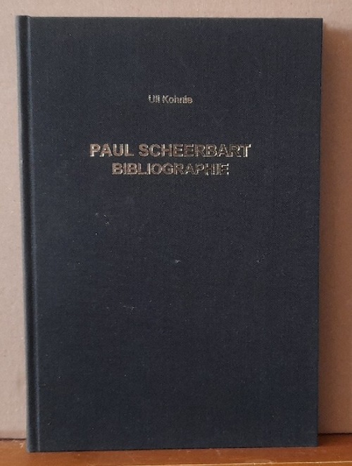 Paul Scheerbart. Eine Bibliographie - Kohne, Uli