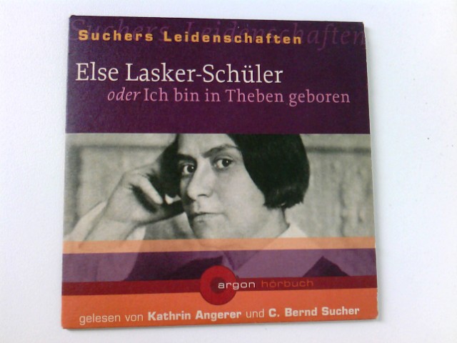 Else Lasker-Schüler oder ich bin in Theben geboren [Tonträger] Gesamttitel: Suchers Leidenschaften - Unknown Author