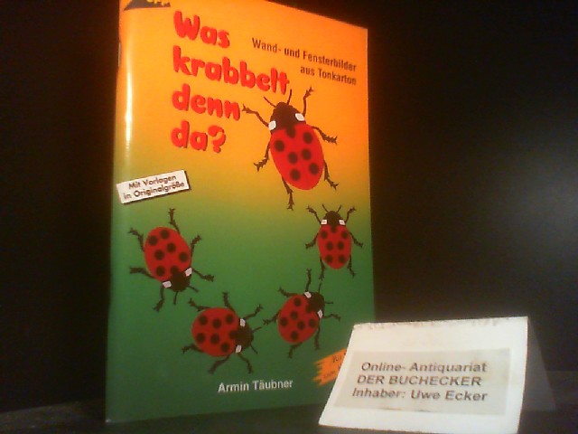Was krabbelt denn da? : Wand- und Fensterbilder aus Tonkarton ; [mit Vorlagen in Originalgrösse ; mit Transfers zum Kennenlernen]. Armin Täubner / Topp - Armin Täubner