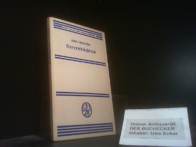 Bayernbüchlein. Josef Hofmiller. Die kleine Bücherei ; 65 - Hofmiller, Josef (Verfasser)