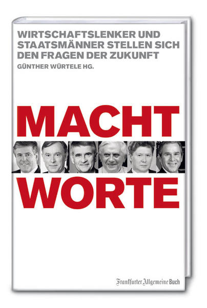 Machtworte Wirtschaftslenker und Staatsmänner stellen sich den Fragen der Zukunft - Würtele, Günther