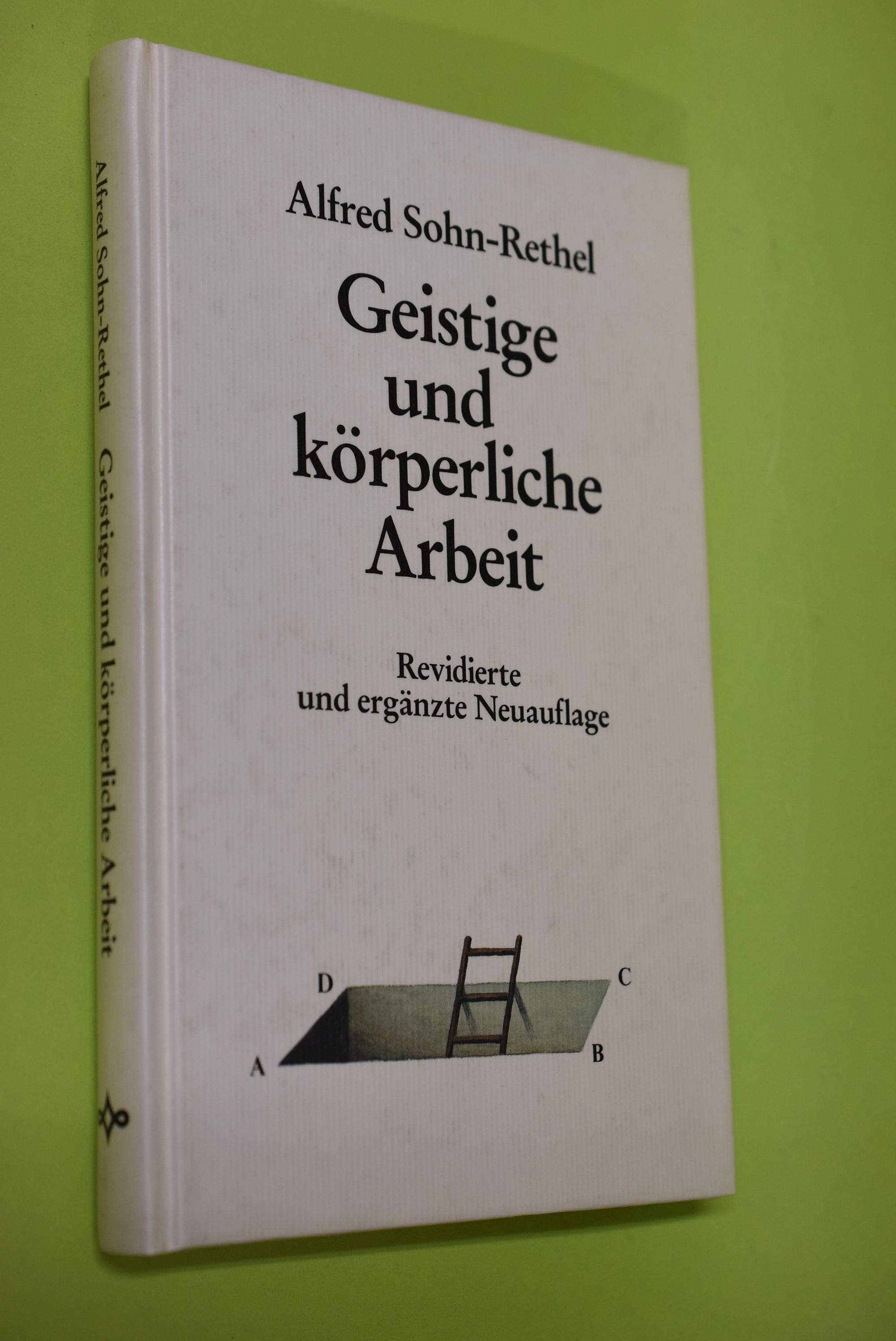 Geistige und körperliche Arbeit : zur Epistemologie der abendländischen Geschichte. - Sohn-Rethel, Alfred