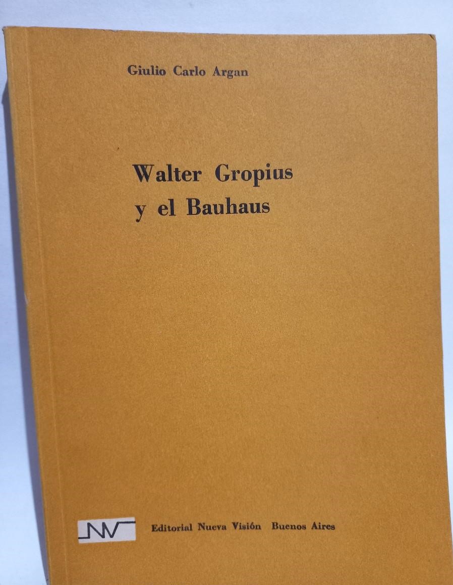 Walter Gropius y el Bauhaus by Giulio Carlo Argan: Muy bien ...