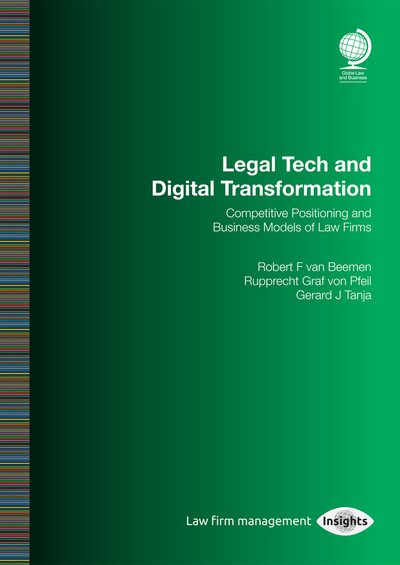 Legal Tech and Digital Transformation : Competitive Positioning and Business Models of Law Firms - Van Beemen, Robert F.; Von Pfeil, Rupprecht Graf; Tanja, Gerard J.