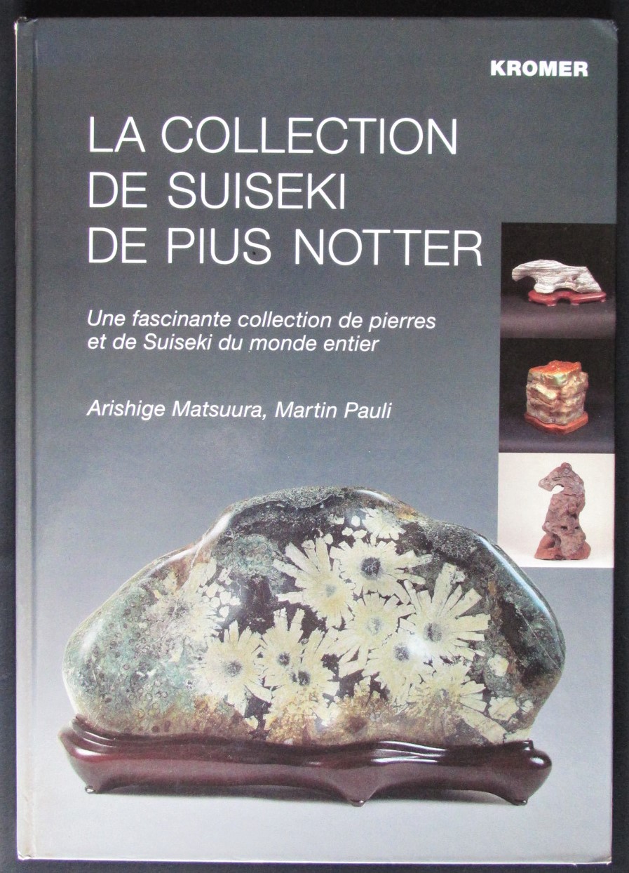 La collection de Suseiki de Pius Notter. Une fascinante collection de pierres et de Suiseki du monde Entier - Matsuura, Arishige & Martin Pauli