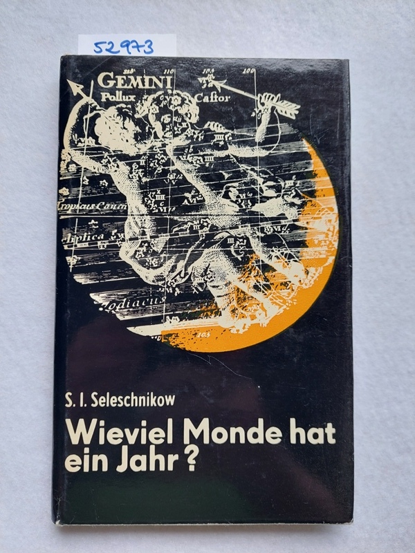 Wieviel Monde hat ein Jahr? Kleine Kalenderkunde Semjon Issakowitsch Seleschnikow. [Aus d
