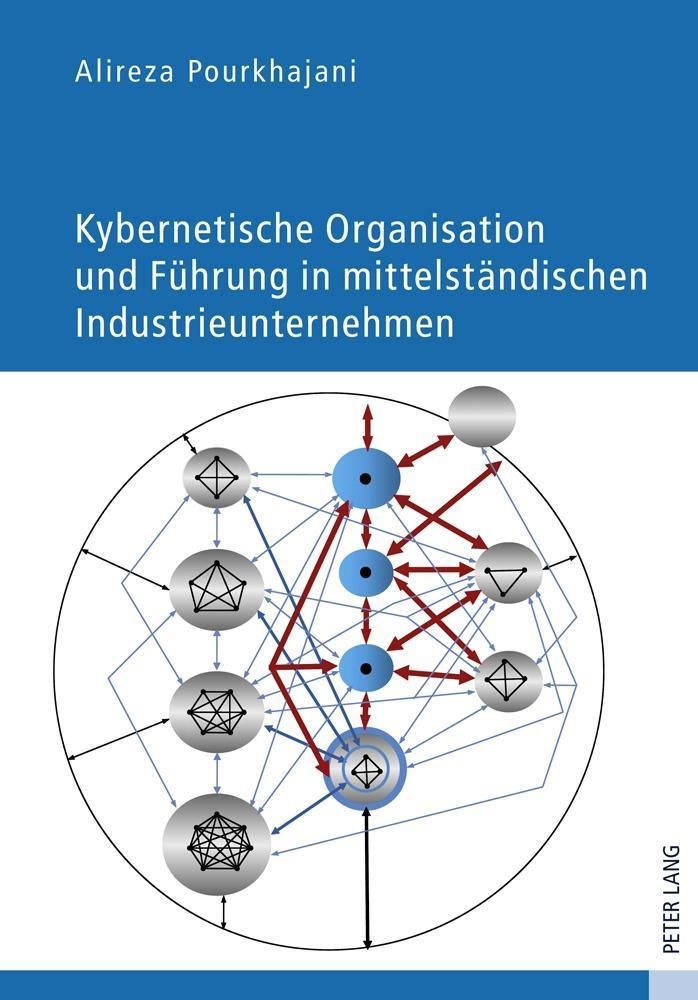 Kybernetische Organisation und Führung in mittelstaendischen Industrieunternehmen - Pourkhajani, Alireza