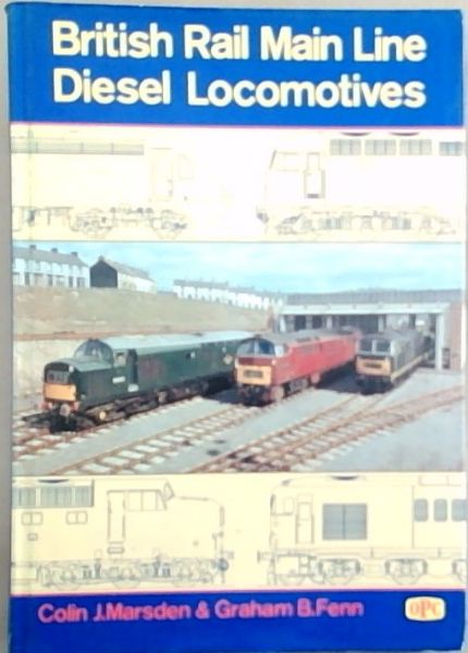 British Rail Main Line Diesel Locomotives - Fenn, Graham B.; Marsden, Colin J.