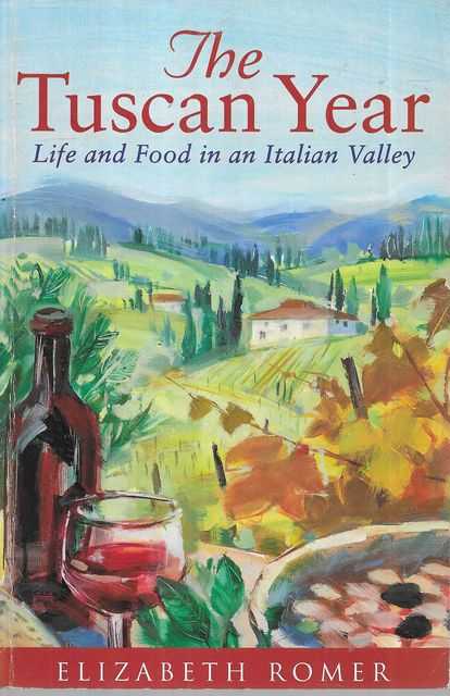 The Tuscan Year: Life and Food in an Italian Valley - Elizabeth Romer