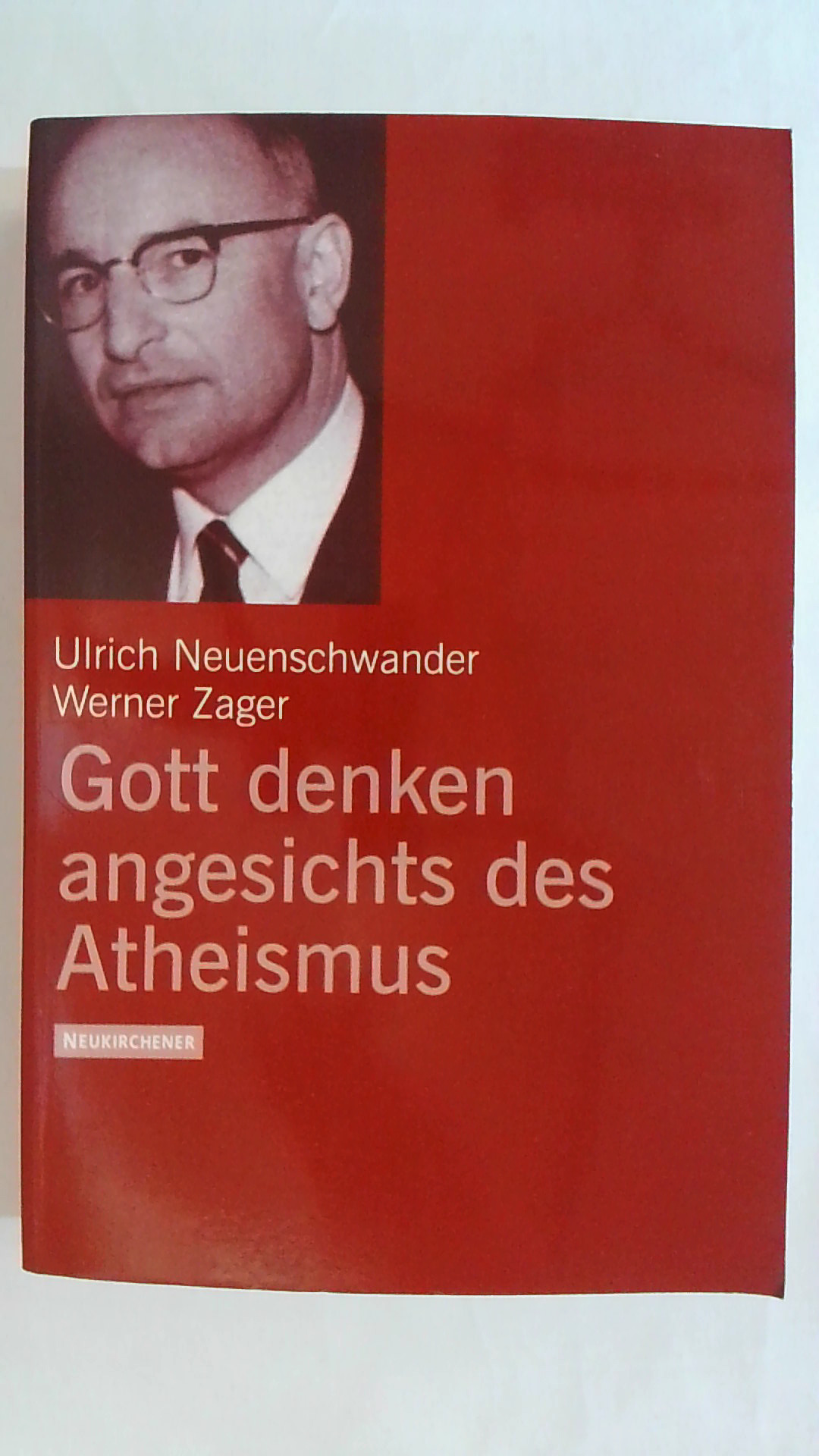 GOTT DENKEN ANGESICHTS DES ATHEISMUS. - Ulrich Neuenschwander, Werner Zager