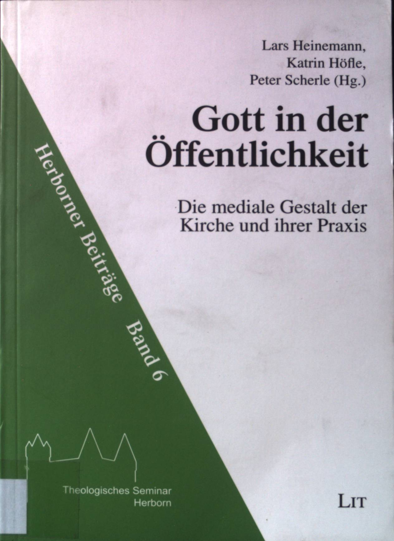 Gott in der Öffentlichkeit : die mediale Gestalt der Kirche und ihrer Praxis. Herborner Beiträge ; Bd. 6. - Heinemann, Lars
