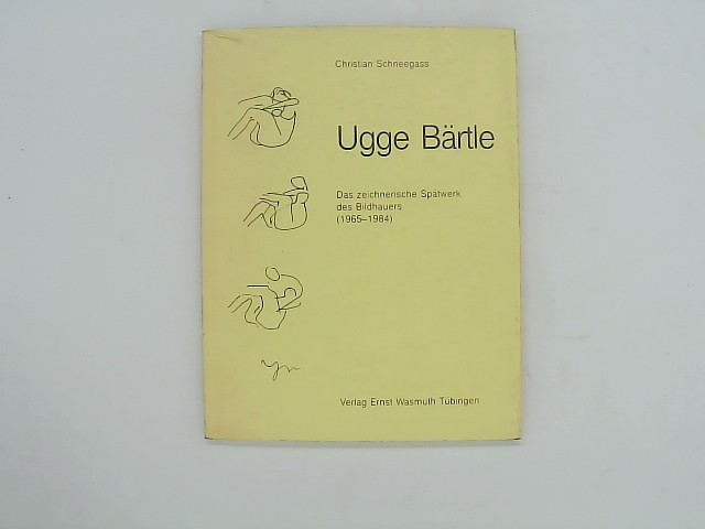 Ugge Bärtle. Das zeichnerische Spätwerk des Bildhauers (1965 - 1984). - BÄRTLE Ugge - SCHNEEGANS Christian