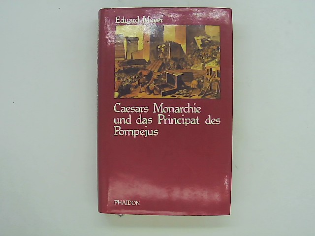 Caesars Monarchie und das Principat des Pompejus : innere Geschichte Roms von 66 - 44 v. Chr. - Meyer, Eduard