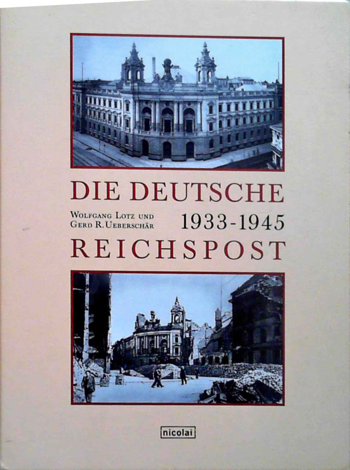Die Deutsche Reichspost 1933-1945 Eine politische Verwaltungsgeschichte - Lotz, Wolfgang und Gerd R Ueberschär