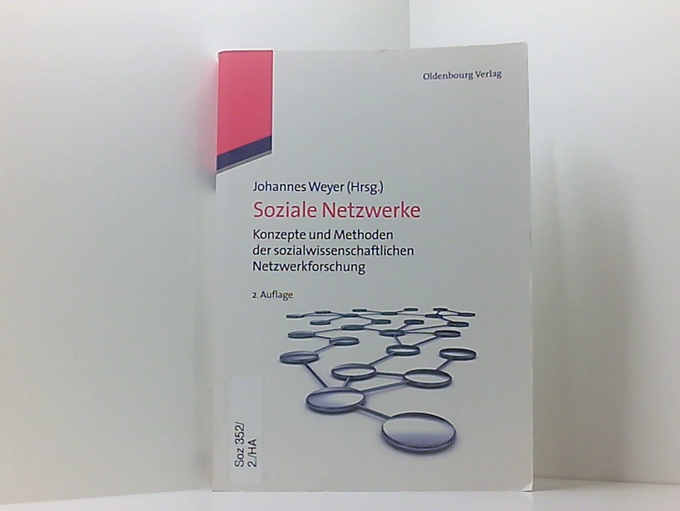 Soziale Netzwerke: Konzepte und Methoden der sozialwissenschaftlichen Netzwerkforschung Konzepte und Methoden der sozialwissenschaftlichen Netzwerkforschung - Weyer, Johannes