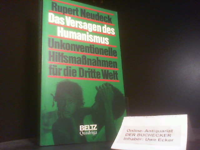 Das Versagen des Humanismus : unkonventionelle Hilfsmassnahmen für die Dritte Welt. Beltz Quadriga - Neudeck, Rupert