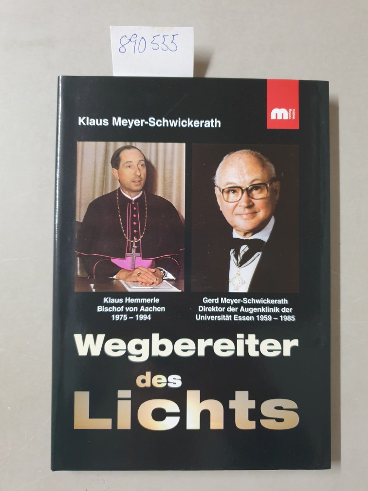Wegbereiter des Lichts : Prof. Klaus Hemmerle, Bischof von Aachen 1975 - 1994 und Prof. Gerd Meyer-Schwickerath, Direktor der Augenklinik Essen 1959 - 1985. signiertes Exemplar : - Meyer-Schwickerath, Klaus