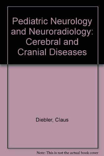 Pediatric Neurology and Neuroradiology: Cerebral and Cranial Diseases - Diebler, Claus