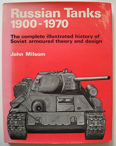 Russian Tanks, 1900-70: The Complete Illustrated History of Soviet Armoured Theory and Design - Milsom, John