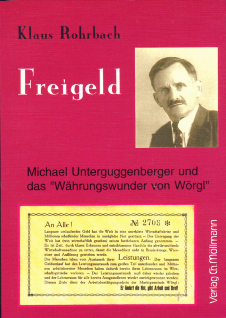 Freigeld Michael Unterguggenberger und das Währungswunder von Wörgl - Rohrbach, Klaus