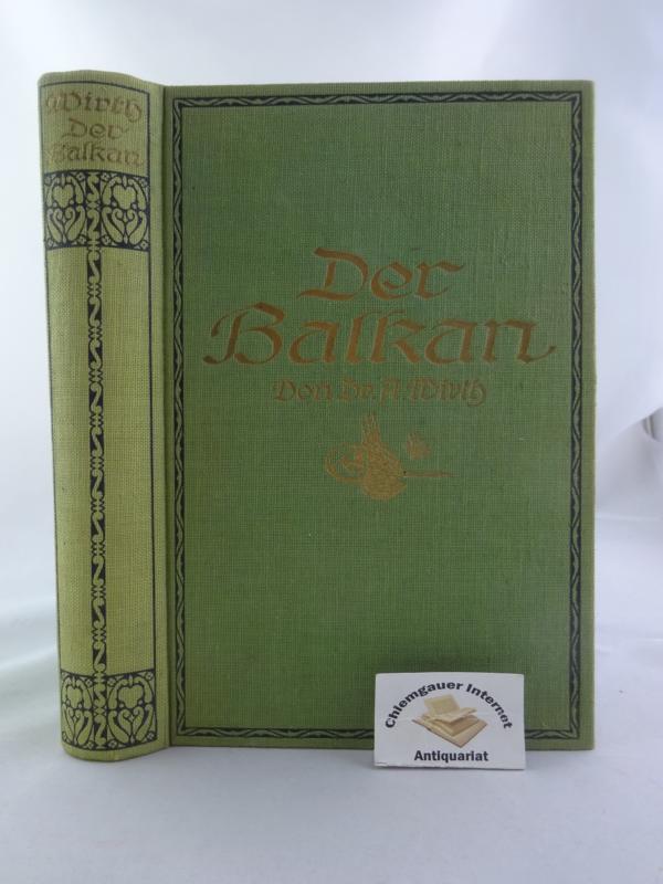 Der Balkan. Seine Länder und Völker in Geschichte, Kultur, Politik, Volkswirtschaft und Weltverkehr. - Wirth, Albrecht