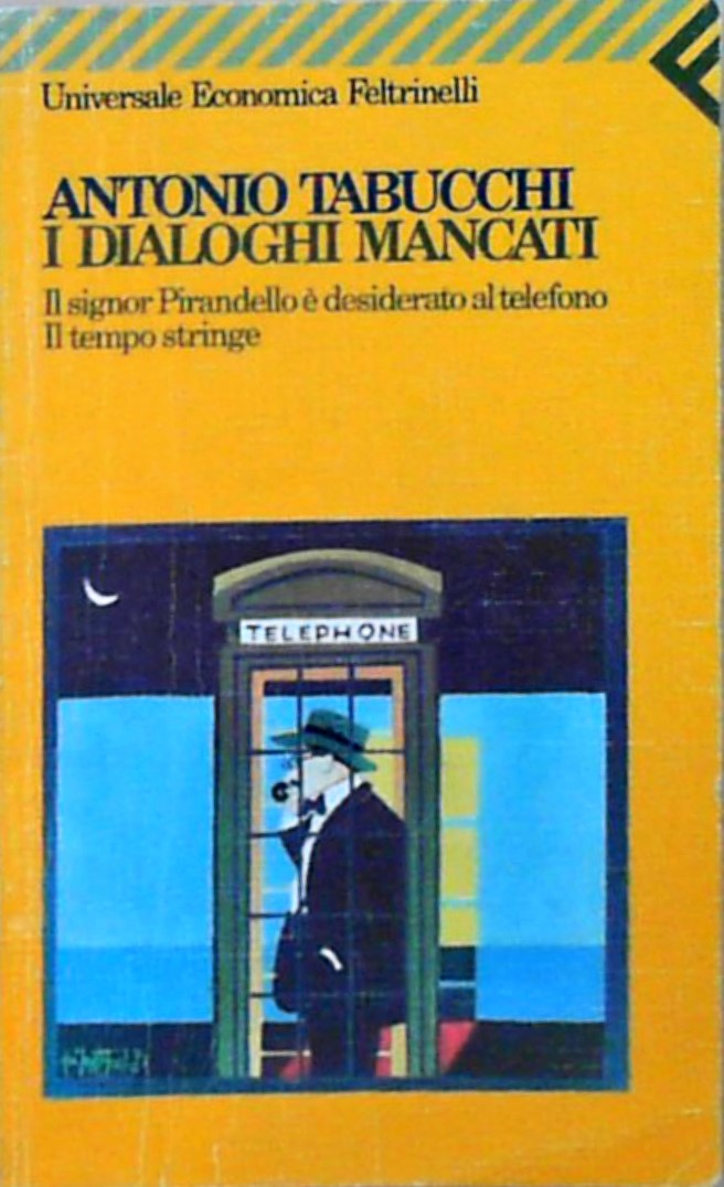 I dialoghi mancati-Il signor Pirandello è desiderato al telefono-Il tempo stringe - Tabucchi, Antonio