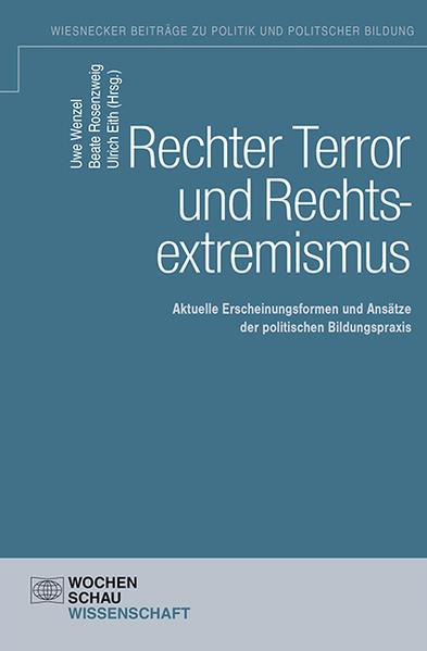 Rechter Terror und Rechtsextremismus Aktuelle Erscheinungsformen des Rechtsextremismus und Ansätze der - Wenzel, Uwe, Beate Rosenzweig und Ulrich Eith