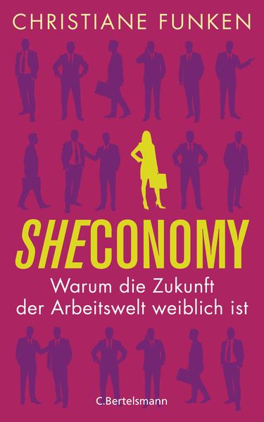 Sheconomy Warum die Zukunft der Arbeitswelt weiblich ist - Funken, Christiane