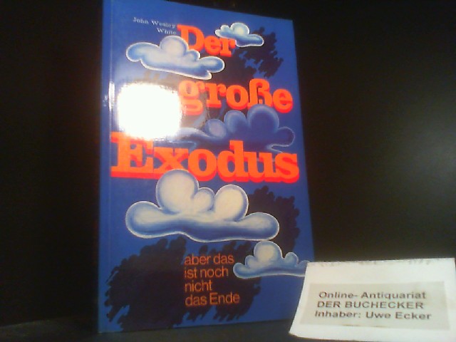 Der grosse Exodus : aber das ist noch nicht d. Ende. [Aus d. Amerikan. von Helmut Bernhardt] - White, John Wesley