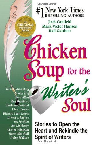 Chicken Soup for the Writer's Soul: Stories to Open the Heart and Rekindle the Spirit of Writers (Chicken Soup for the Soul)