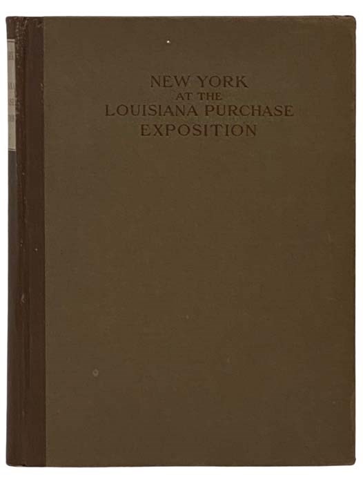 New York at the Louisiana Purchase Exposition, St. Louis, 1904 Report of the New York State Commission - Ellis, DeLancey M.