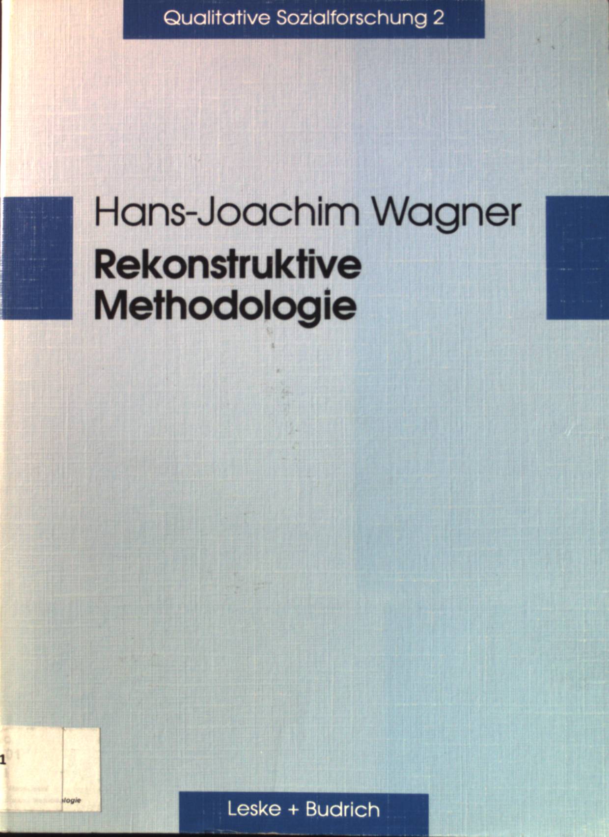 Rekonstruktive Methodologie : George Herbert Mead und die qualitative Sozialforschung. Qualitative Sozialforschung ; 2. - Wagner, Hans-Josef