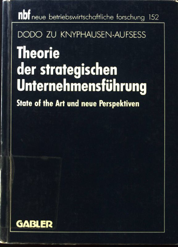 Theorie der strategischen Unternehmensführung : state of the art und neue Perspektiven. Neue betriebswirtschaftliche Forschung ; Bd. 152 - Knyphausen-Aufsess, Dodo zu