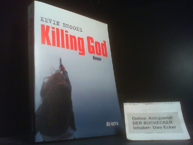 Killing god : Roman. Kevin Brooks. Aus dem Engl. von Uwe-Michael Gutzschhahn / dtv ; 71451 : Extra - Brooks, Kevin