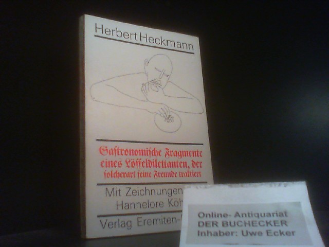 Gastronomische Fragmente eines Löffeldilettanten, der solcherart seine Freunde traktiert. Herbert Heckmann. Mit Zeichn. von Hannelore Köhler / Broschur ; 64 - Heckmann, Herbert