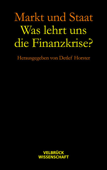 Markt und Staat. Was lehrt uns die Finanzkrise? Hannah-Arendt-Lectures und Hannah-Arendt-Tage 2010 - Detlef, Horster
