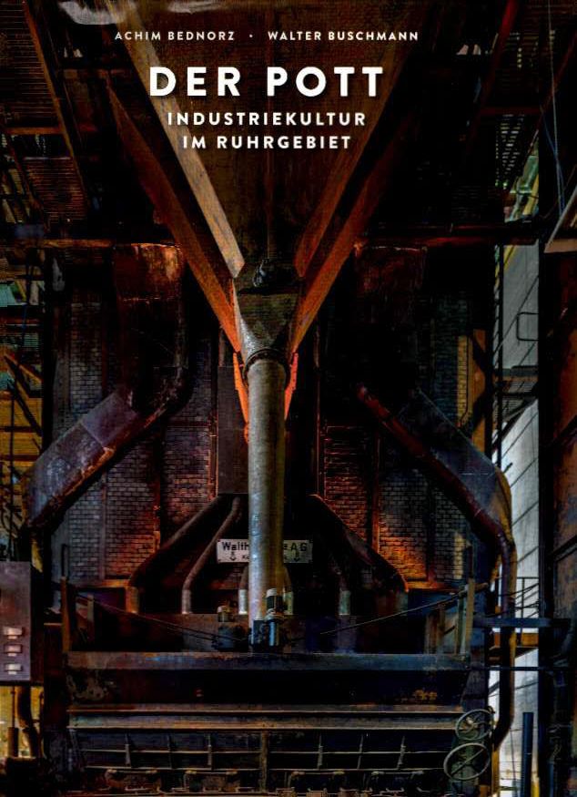 Der Pott - Industriekultur im Ruhrgebiet - Industrial culture in the Ruhr Are - Culture industrielle dans la Région de la Ruhr. - Achtung! Übergewicht! Hohe Versandkosten! - Bednorz, Achim (Fotos) und Walter Buschmann (Text).