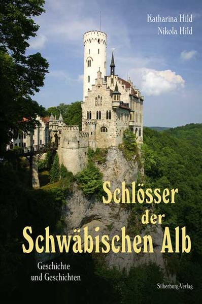 Schlösser der Schwäbischen Alb: Geschichte und Geschichten - Hild, Katharina, Nikola Hild und Katharina Hild