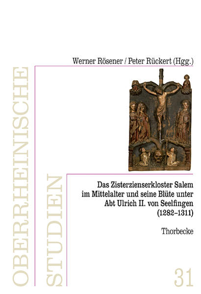 Das Zisterzienserkloster in Salem und seine Blüte unter Abt Ulrich II. von Seelfingen (1282 - 1311) (Oberrheinische Studien, Band 31) - Rösener, Werner und Peter Rückert