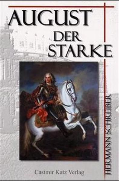 August der Starke - Schreiber, Hermann
