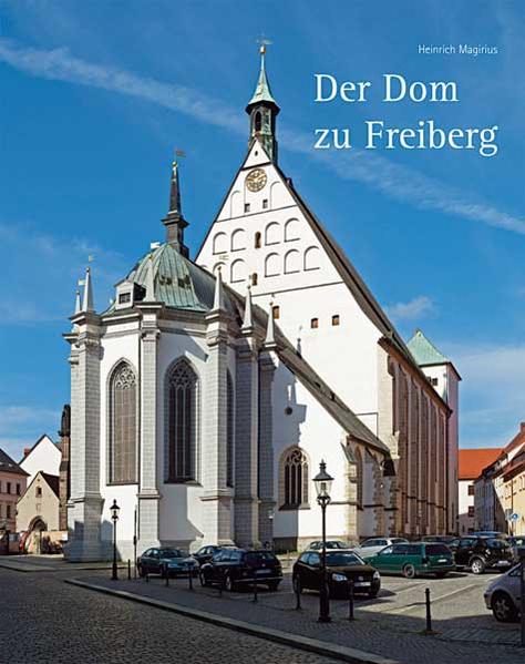 Der Dom zu Freiberg - Magirius, Heinrich und Constantin Beyer